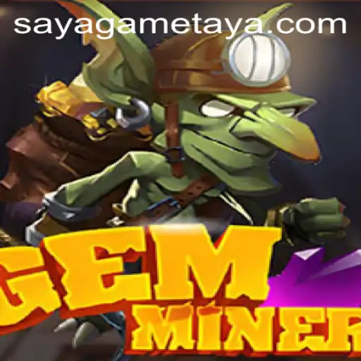 GemMiner: Unearth the Treasures of SayaGame